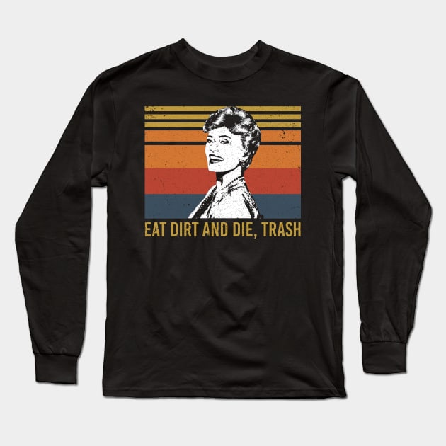 Eat Dirt and Die Trash Funny Love Long Sleeve T-Shirt by maelotti22925